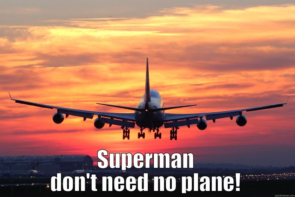 superman don't need no plane