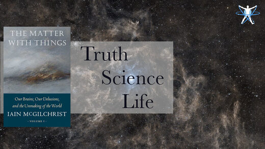 MindMatters: The Matter with Things: Truth, Science, and Life