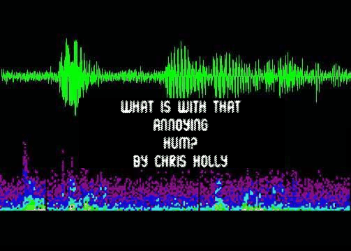 What is with that annoying hum?