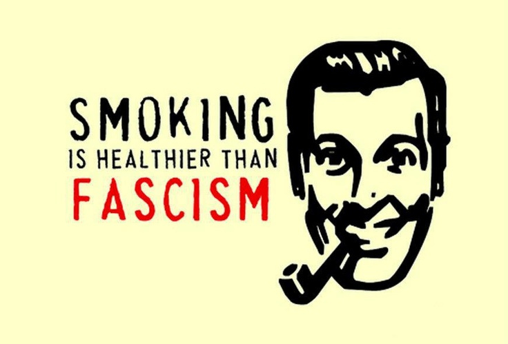 Smoking is healthier than fascism