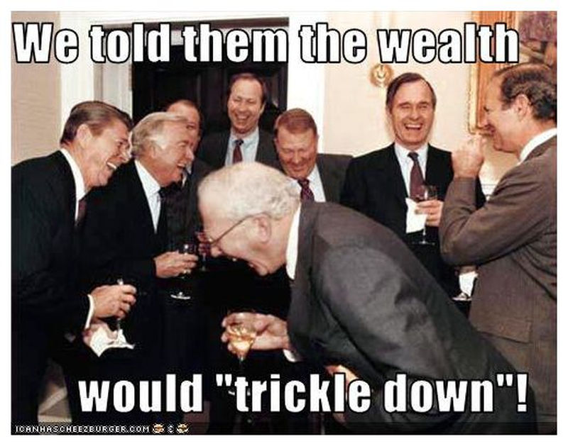 Meme: We told them the wealth would trickle down