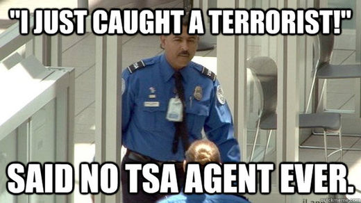 just caught terrorist said no tsa agent ever meme