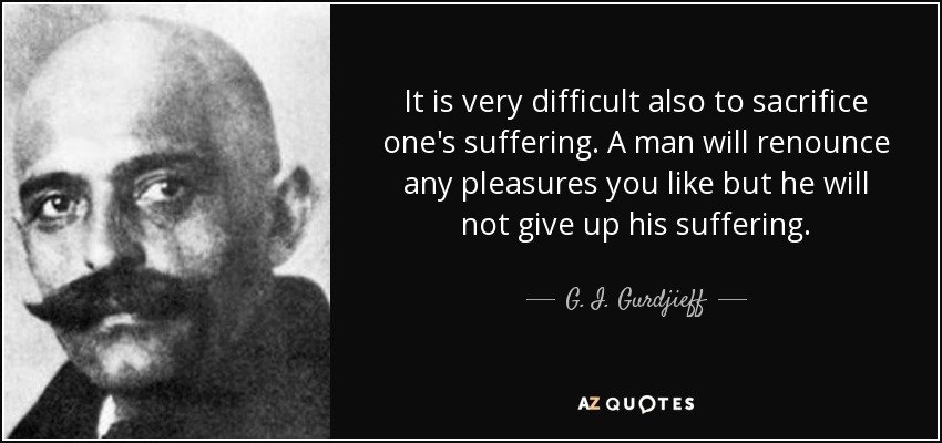 gurdjieff quote man will not give up his suffering