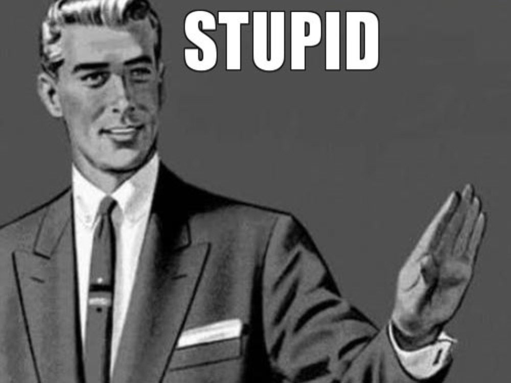 Stupid