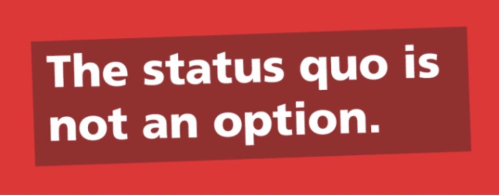 Click to enlarge status quo is not an option