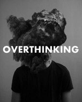 Click to enlarge Overthinking