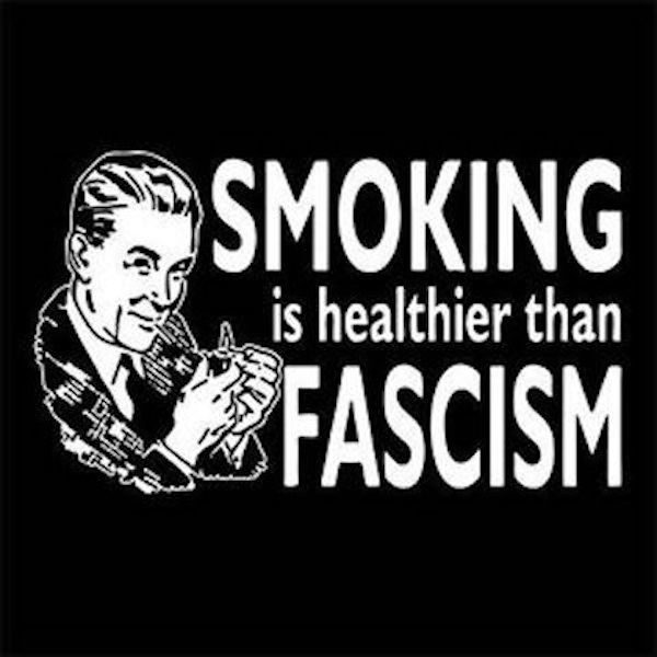 Smoking is better than Fascism