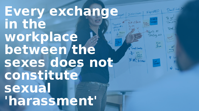 Every exchange in the workplace between the sexes does not constitute sexual 'harassment'