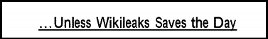 unless wikileaks saves the day
