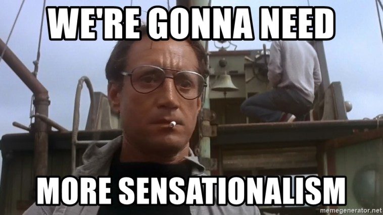 Need more sensationalism