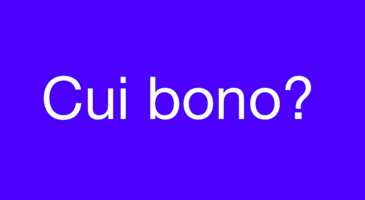 cui bono?