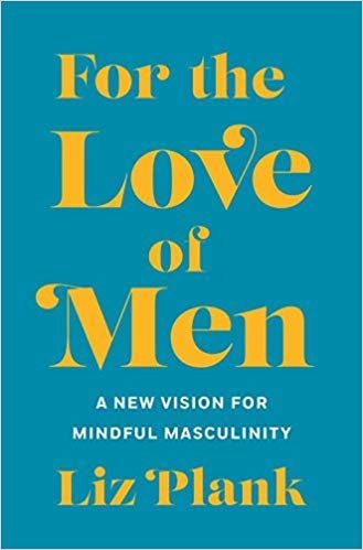 Click to enlarge or the Love of Men: A New Vision for Mindful Masculinity