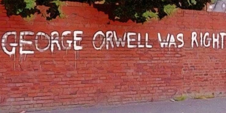 Orwell was right