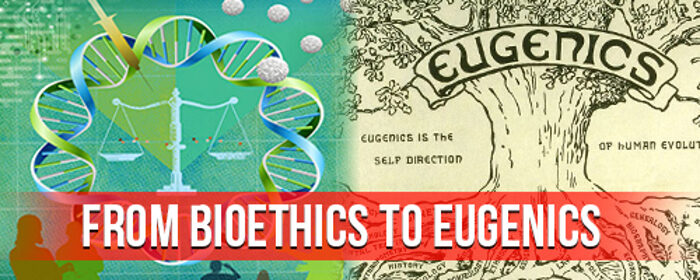 Bioethics to Eugenics
