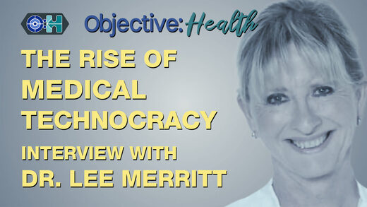 Objective:Health - The Rise of Medical Technocracy and the Suppressed Truth of Viral Treatments - Interview with Dr. Lee Merritt