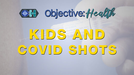 Objective:Health - Kids and Covid Shots