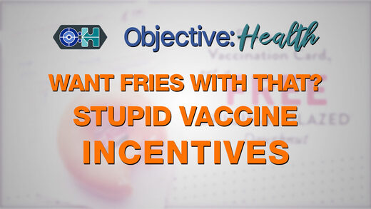 Objective:Health - You Want Fries With That? Stupid Vaccine Incentives