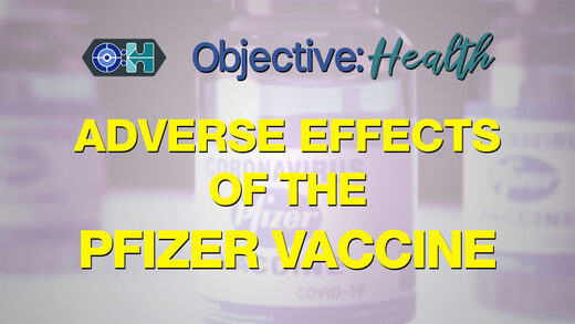 Objective:Health - Study on the Adverse Effects of the Pfizer Vaccine Objective:Health - Study on the Adverse Effects of the Pfizer Vaccine