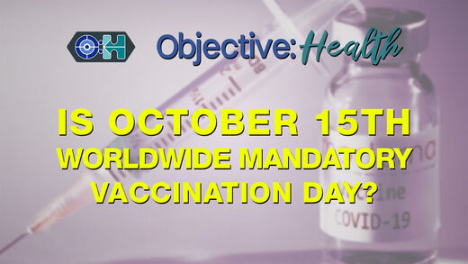 Objective:Health - Is October 15th Worldwide Mandatory Vaccination Day?
