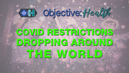 Objective:Health - Covid Restrictions Dropping Around the World