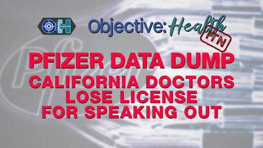 Objective:Health - In The News: Pfizer Dump | California Doctors Lose License For Speaking Out