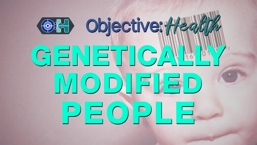 Objective:Health - Genetically Modified People
