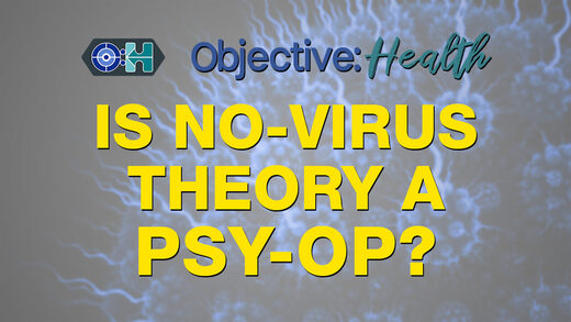 Objective:Health - Is No-Virus Theory a Psy-Op?