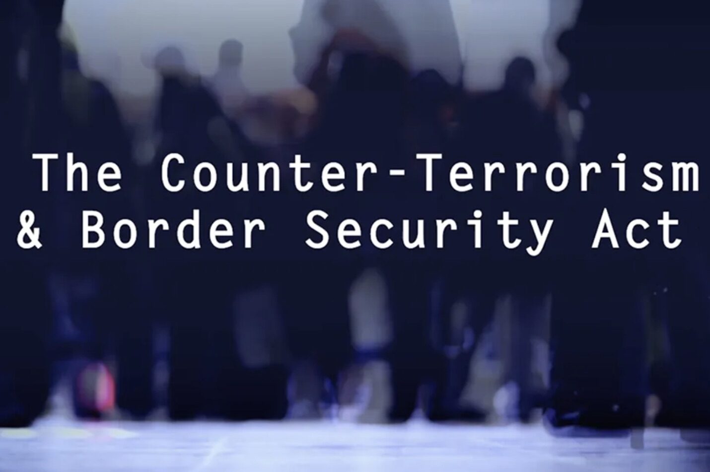The Counter-Terrorism & Boarder Security Act