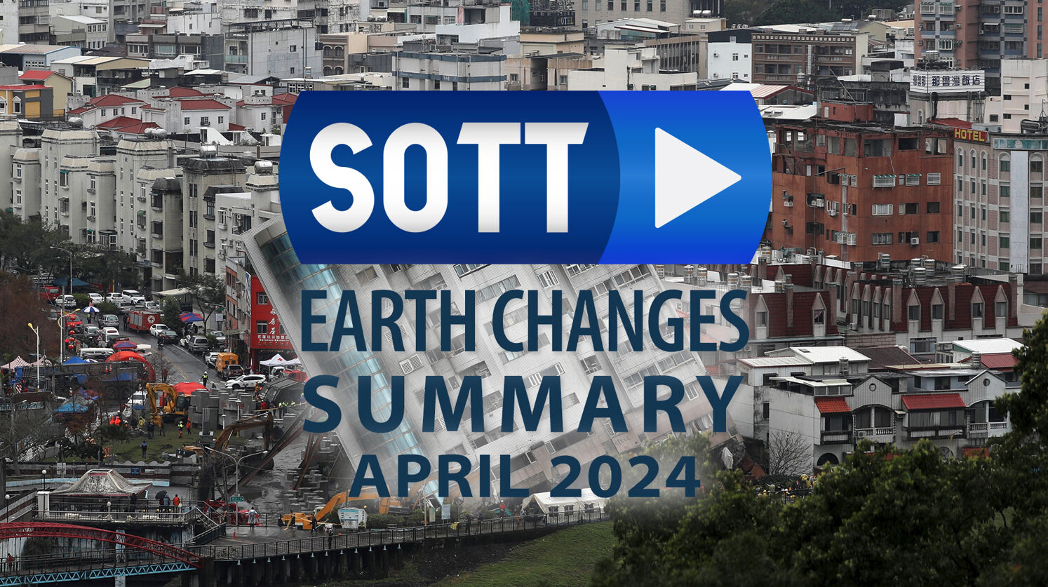SOTT Earth Changes Summary - April 2024: Extreme Weather, Planetary Upheaval, Meteor Fireballs