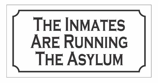 inmates are running the asylum