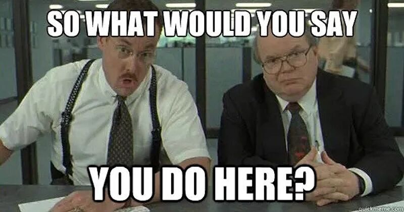 office meme what do you do here original